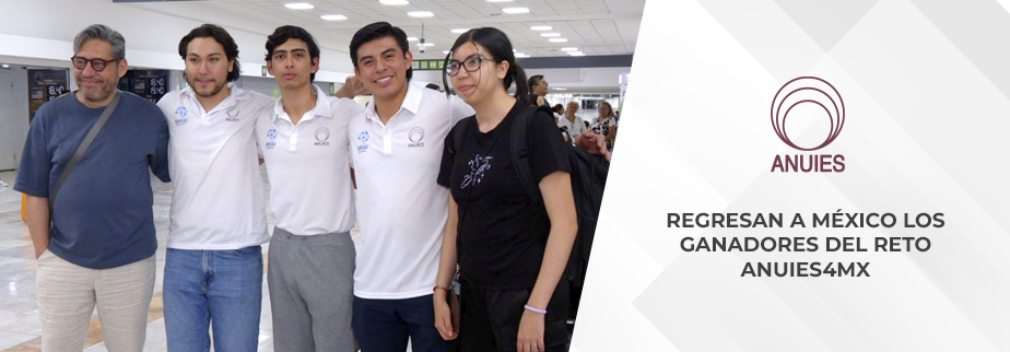 REGRESAN A MÉXICO LOS GANADORES DEL RETO ANUIES4MX
